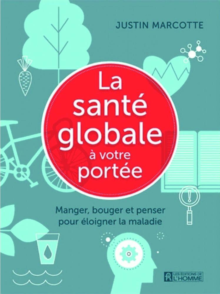 Livre : La santé globale à votre portée : manger, bouger et penser pour éloigner la maladie